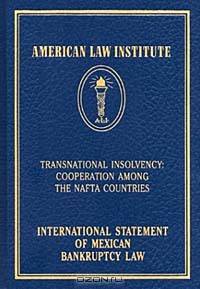 International Statement of Mexican Bankruptcy Law: Transnational Insolvency: Cooperation Among the Nafta Countries (American Law Institute)