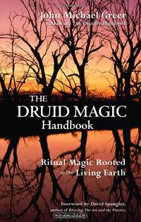 The Druid Magic Handbook: Ritual Magic Rooted in the Living Earth