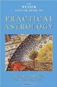 The Weiser Concise Guide to Practical Astrology