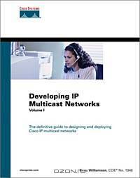 Developing IP Multicast Networks: The Definitive Guide to Designing and Deploying CISCO IP Multi- cast Networks