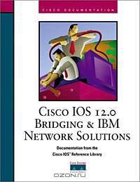 Cisco IOS 12.0 Bridging and IBM Network Solutions