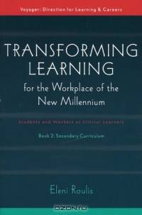 Transforming Learning for the Workplace of the New Millennium, Book 2: Students and Workers As Critical Learners (Secondary Curriculum)