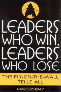 Leaders Who Win, Leaders Who Lose: The Fly-On-The-Wall Tells All
