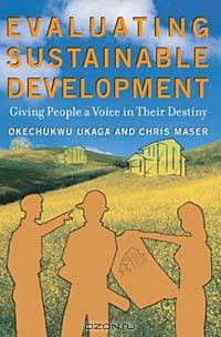 Evaluating Sustainable Development: Giving People a Voice in Their Destiny