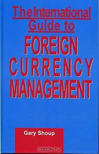 The International Guide to Foreign Currency Management