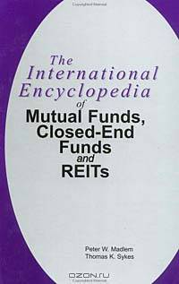 The International Encyclopedia of Mutual Funds, Closed-End Funds, and REITs