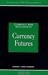 Currency Futures (Glenlake Series in Currency Risk Management)