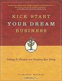Kick Start Your Dream Business: Getting It Started and Keeping You Going