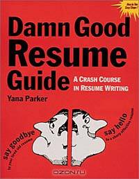 The Damn Good Resume Guide: A Crash Course in Resume Writing (Damn Good Resume Guide)