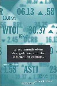 Telecommunications Deregulation and the Information Economy (Artech House Telecommunications Library)