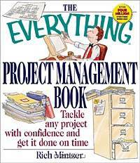 The Everything Project Management Book: Tackle Any Project With Confidence and Get It Done on Time (Everything Series)