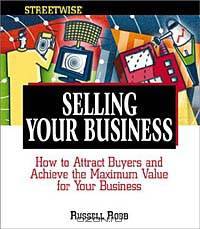 Selling Your Business: How to Attract Buyers and Achieve the Maximum Value for Your Business (ADAMS STREETWISE SERIES)