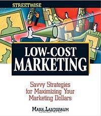 Streetwise Low-Cost Marketing: Savvy Strategies for Maximizing Your Marketing Dollars (Adams Streetwise Series)