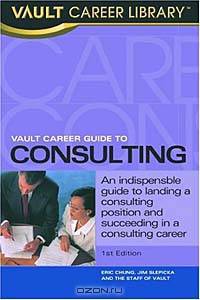 Vault Career Guide to Consulting (Vault Career Guide to Consulting, 1st Ed)