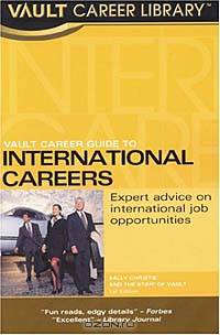 Vault Career Guide to International Careers: Expert Advice on International Job Opportunities (Vault Career Library)