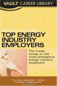Vault Guide to the Top Energy & Oil/Gas Employers (Vault Career Library)
