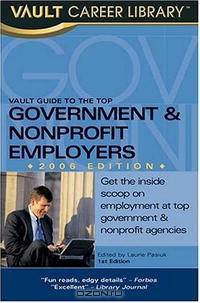 Vault Guide to the Top Nonprofit & Government Employers, 2006 Edition (Vault Guide to the Top Nonprofit & Government Employers)