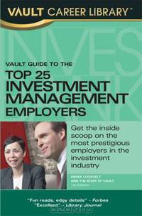 Vault Guide to the Top 25 Investment Management Employers, 2008 Edition (Vault Career Library)