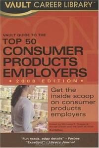 Vault Guide to the Top 50 Consumer Products Employers, 2008 Edition (Vault Career Library)
