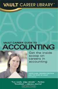 Vault Career Guide to Accounting, 3rd Edition (Vault Career Guide to Accounting)
