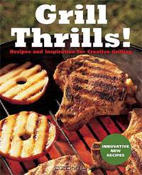 Grill Thrills!: Recipes and Inspiration for Creative Grilling