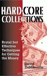 Hard-Core Collections: Brutal but Effective Techniques for Getting the Money
