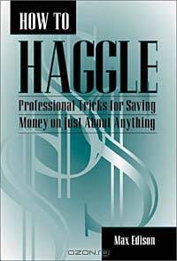 How to Haggle: Professional Tricks for Saving Money on Just About Anything