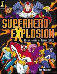 Superhero Explosion: 30 Easy Exercises For Drawing Comics!