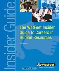 The WetFeet Insider Guide to Careers in Human Resources