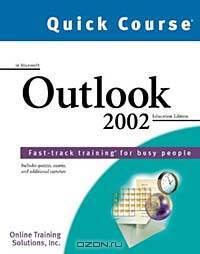 Quick Course in Microsoft Outlook 2002: Education Edition