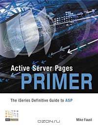 Active Server Pages Primer: The iSeries Definitive Guide to Active Server Pages