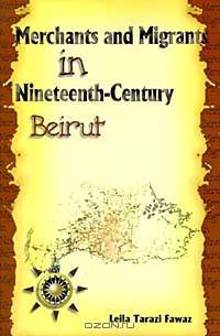 Merchants and Migrants in Nineteenth-Century Beirut (Harvard Middle Eastern Studies)