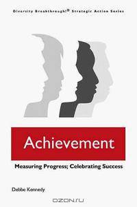 Achievement: Measuring Progress; Celebrating Success (Diversity Breakthrough! Strategic Action Series)