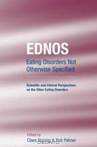 Ednos: Eating Disorders Not Otherwise Specified: Scientific And Clinical Perspectives On The Other Eating Disorders