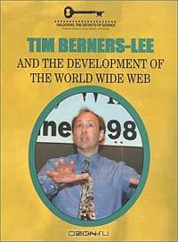 Tim Berners-Lee and the Development of the World Wide Web (Unlocking the Secrets of Science)