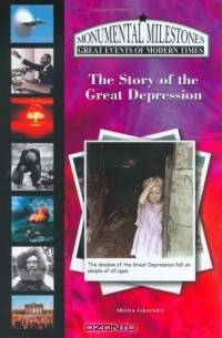 The Story of the Great Depression (Monumental Milestones) (Monumental Milestones: Great Events of Modern Times)