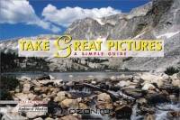 Take Great Pictures : A Simple Guide