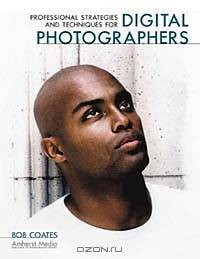Professional Strategies and Techniques for Digital Photographers