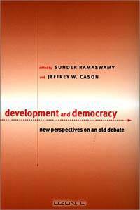 Development and Democracy: New Perspectives on an Old Debate (Middlebury Bicentennial Series in International Studies)