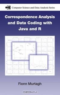 Correspondence Analysis And Data Coding With Java And R (Chapman & Hall Computer Science and Data Analysis)