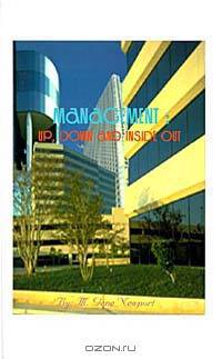 Management: Up, Down and Inside Out 450 Practical Guides for Managerial Thought and Action