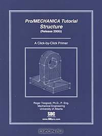 Pro/MECHANICA Structure Tutorial, Release 2000i (A Click-by-Click Primer)