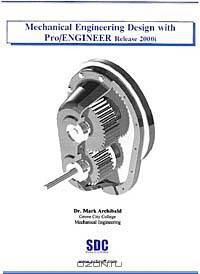 Mechanical Engineering Design with Pro/ENGINEER Release 2000i