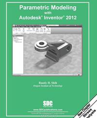 Parametric Modeling with Autodesk Inventor 2012
