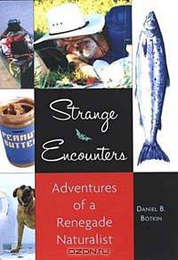 Strange Encounters: Adventures of a Renegade Naturalist