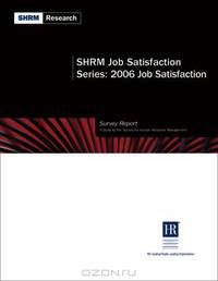 SHRM Job Satisfaction Series: 2006 Job Satisfaction (Shrm Job Satisfaction Series)