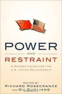 Power and Restraint: A Shared Vision for the U.S.-China Relationship