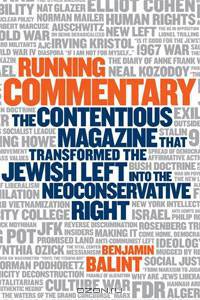 Running Commentary: The Contentious Magazine that Transformed the Jewish Left into the Neoconservative Right
