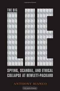 The Big Lie: Spying, Scandal, and Ethical Collapse at Hewlett Packard