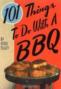 101 Things To Do With a BBQ